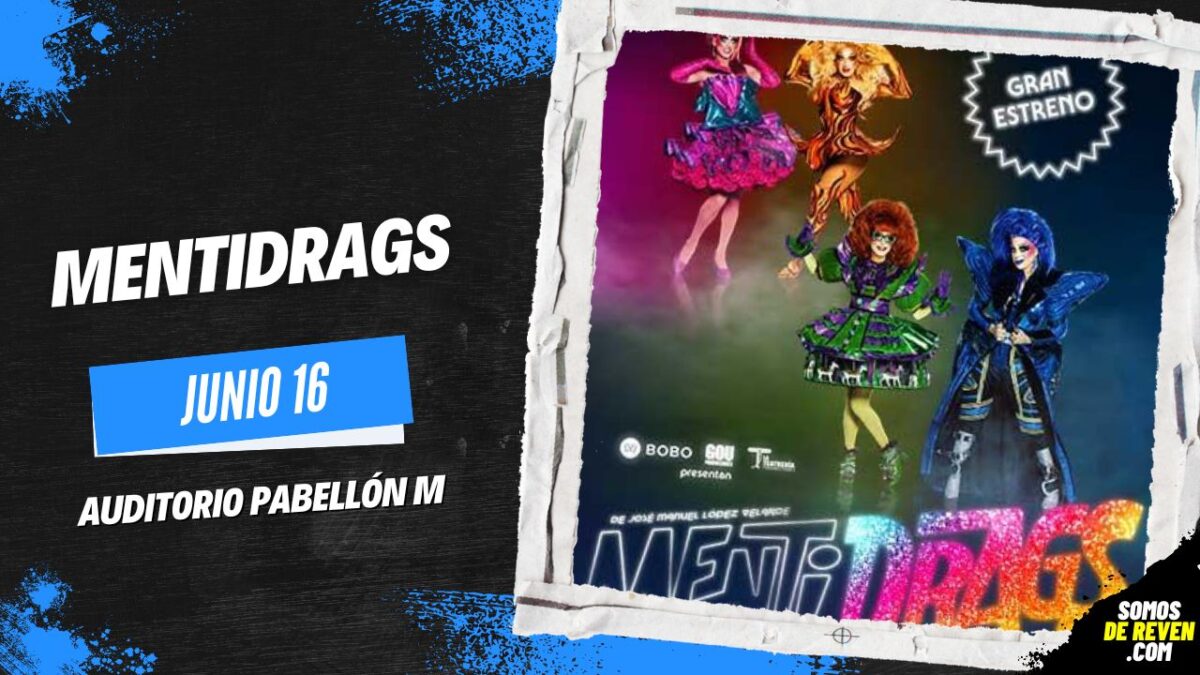 MentiDrags el Musical en Auditorio Pabellón M - Somos De Reven