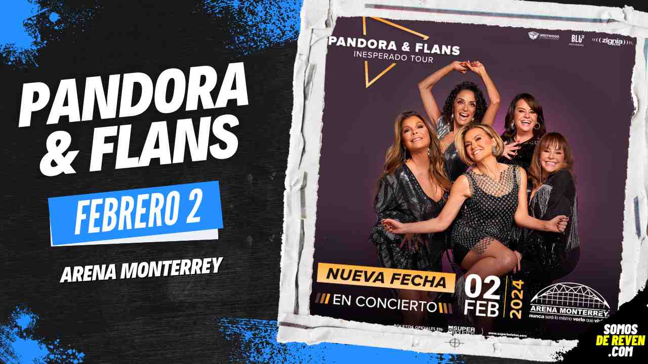 PANDORA Y FLANS EN ARENA MONTERREY