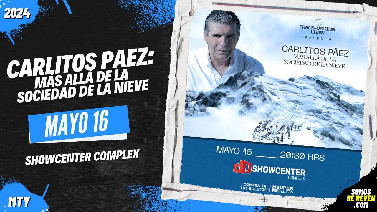 CARLITOS PAEZ: MAS ALLA DE LA SOCIEDAD DE LA NIEVE - 16 de Mayo 2024 -  Showcenter Complex Monterrey