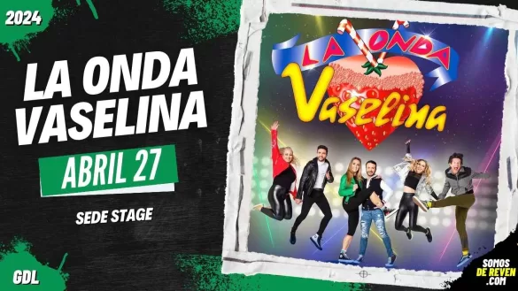 LA ONDA VASELINA EN GUADALAJARA SEDE STAGE 2024