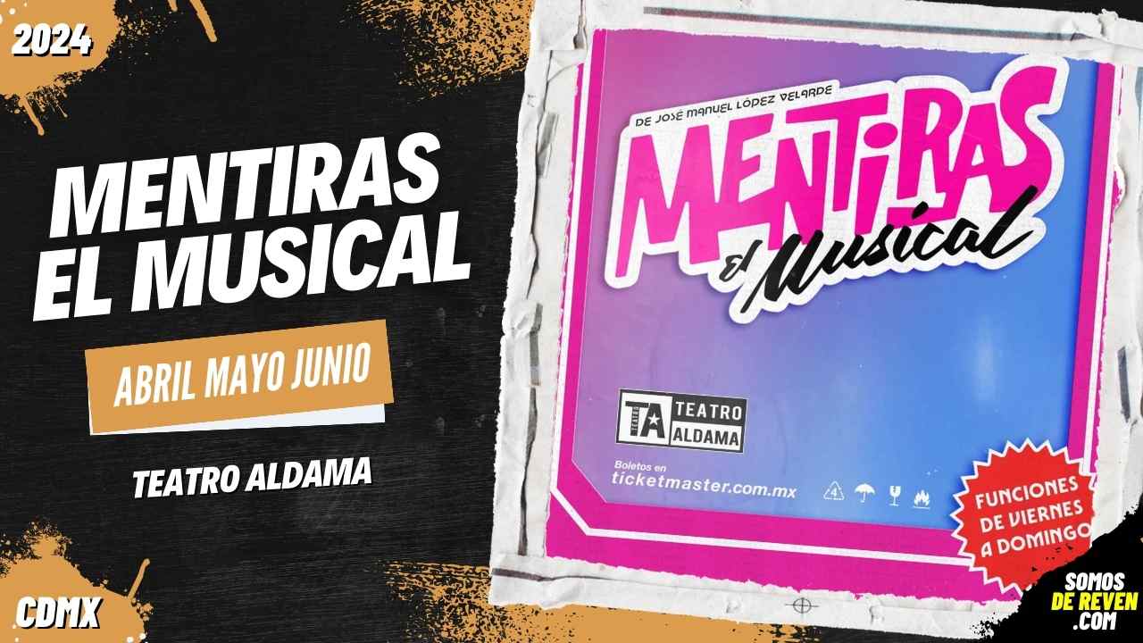 MENTIRAS EL MUSICAL EN CDMX TEATRO ALDAMA 2024