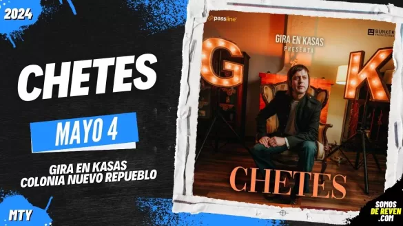 CHETES EN MONTERREY GIRA EN KASAS 2024