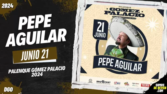 PEPE AGUILAR EN DURANGO PALENQUE GÓMEZ PALACIO 2024