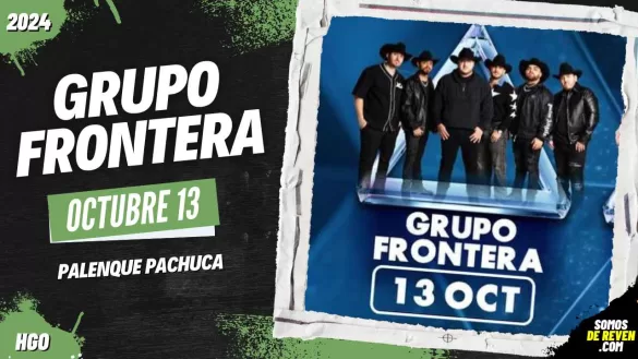 GRUPO FRONTERA EN PALENQUE PACHUCA 2024