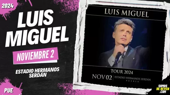 LUIS MIGUEL EN PUEBLA ESTADIO HERMANOS SERDÁN 2024