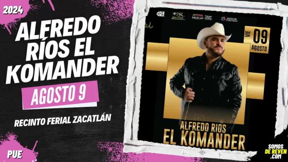 ALFREDO RÍOS EL KOMANDER EN PUEBLA RECINTO FERIAL ZACATLÁN 2024