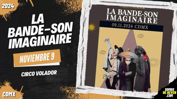 LA BANDE-SON IMAGINAIRE EN CDMX CIRCO VOLADOR 2024