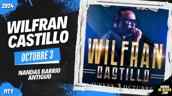 WILFRAN CASTILLO EN MONTERREY NANDAS BARRIO ANTIGUO 2024