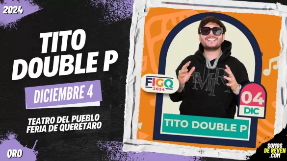 TITO DOUBLE P EN FERIA DE QUERÉTARO 2024