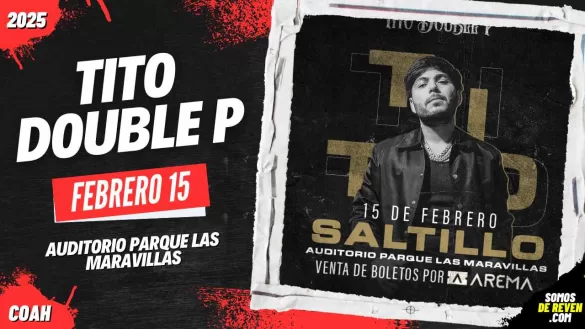 TITO DOUBLE P EN SALTILLO AUDITORIO PARQUE LAS MARAVILLAS 2025