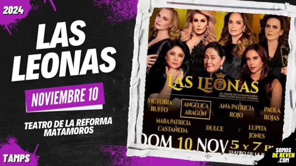 LAS LEONAS EN MATAMOROS TEATRO DE LA REFORMA 2024