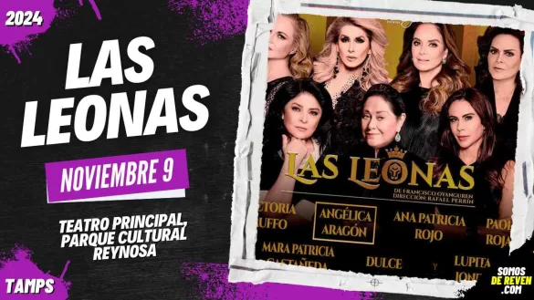 LAS LEONAS EN REYNOSA TEATRO PRINCIPAL 2024