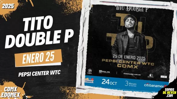 TITO DOUBLE P EN CDMX PEPSI CENTER WTC 2025