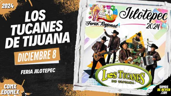 LOS TUCANES DE TIJUANA EN FERIA JILOTEPEC 2024