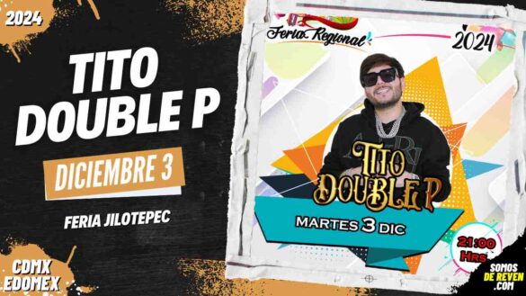 TITO DOUBLE P EN FERIA JILOTEPEC 2024