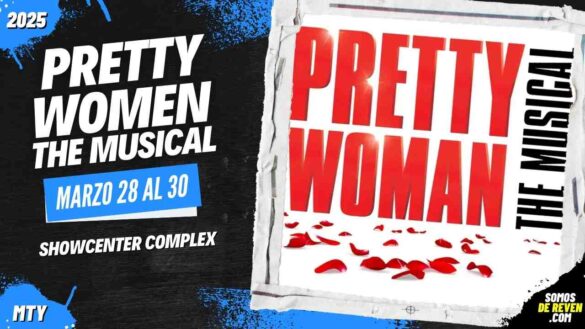 PRETTY WOMAN EN MONTERREY SHOWCENTER COMPLEX 2025