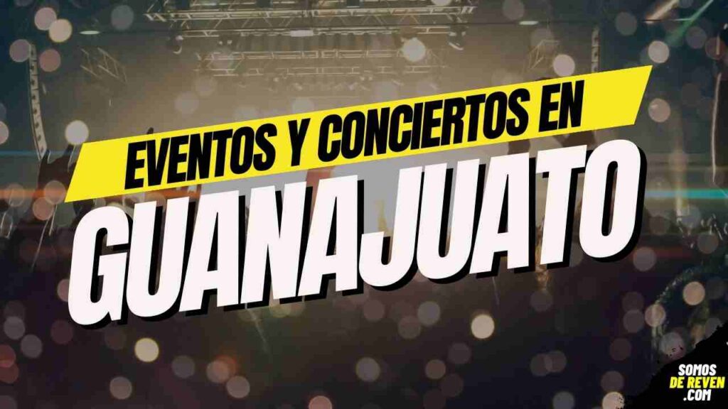 EVENTOS Y CONCIERTOS EN GUANAJUATO