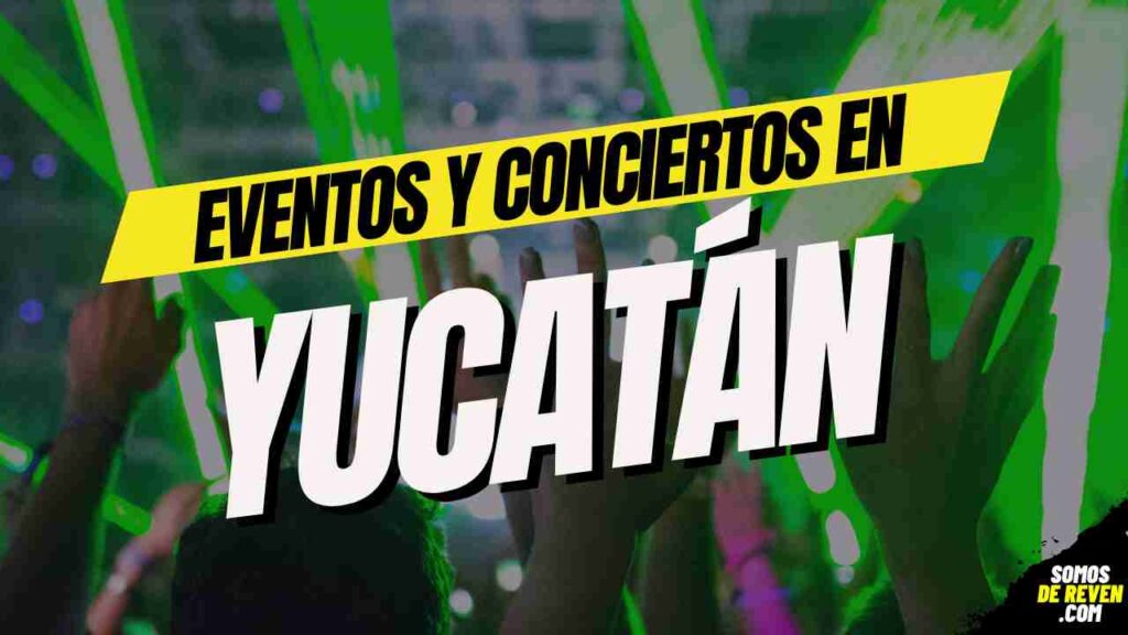 EVENTOS Y CONCIERTOS EN YUCATAN