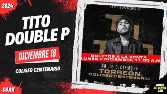 TITO DOUBLE P EN TORREÓN COLISEO CENTENARIO 2024