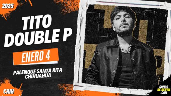 TITO DOUBLE P EN CHIHUAHUA PALENQUE SANTA RITA 2025