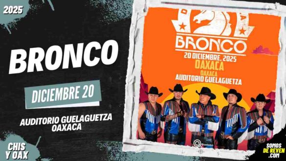 BRONCO EN OAXACA 2025 AUDITORIO GUELAGUETZA