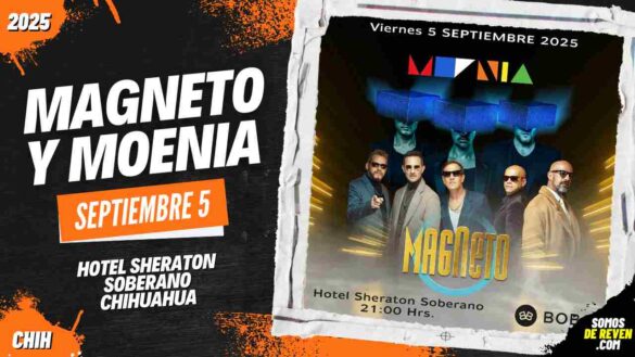 MAGNETO Y MOENIA EN CHIHUAHUA 2025 HOTEL SHERATON SOBERANO