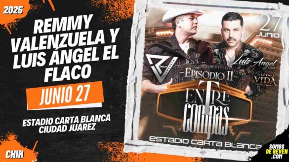 REMMY VALENZUELA Y LUIS ÁNGEL EL FLACO EN CIUDAD JUÁREZ 2025 ESTADIO CARTA BLANCA