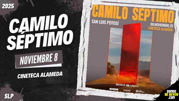 CAMILO SÉPTIMO EN SAN LUIS POTOSÍ 2025 CINETECA ALAMEDA