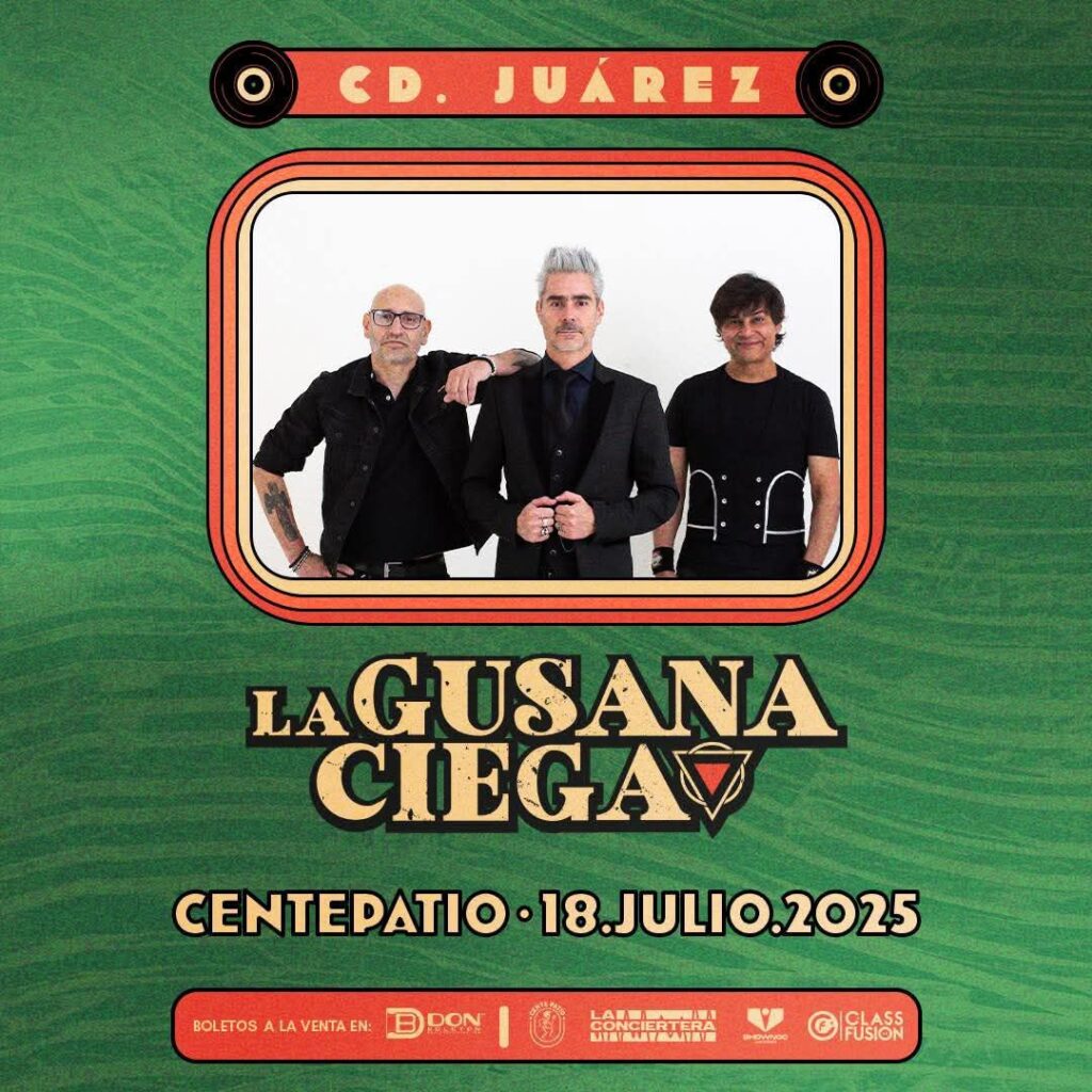 LA GUSANA CIEGA EN CIUDAD JUÁREZ 2025 CENTEPATIO