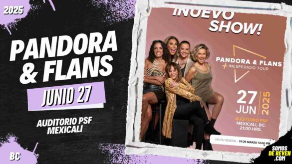 PANDORA Y FLANS EN MEXICALI 2025 AUDITORIO PSF