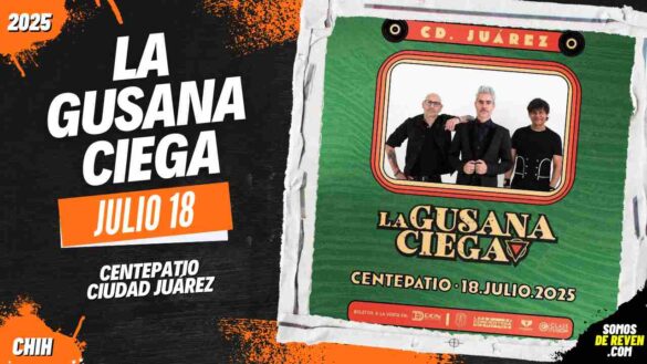 LA GUSANA CIEGA EN CIUDAD JUÁREZ 2025 CENTEPATIO